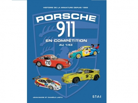 Livre - Porsche 911 en compétition au 1/43 - Histoire de la miniature depuis 1965